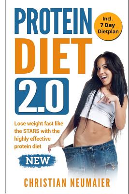 Protein Diet 2.0 - Lose weight fast like the STARS with the highly effective protein diet: (high protein diet, atkins diet, diabetes diet, lose your belly diet, burn fat fast, lose weight book)