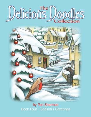 The Delicious Doodles Collection Book Four: Season's Greetings: Colouring Book with Winter Scenes, Christmas Images, and Festive Illustrations