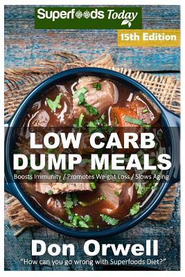 Low Carb Dump Meals: Over 210+ Low Carb Slow Cooker Meals, Dump Dinners Recipes, Quick & Easy Cooking Recipes, Antioxidants & Phytochemicals, Soups Stews and Chilis, Slow Cooker Recipes