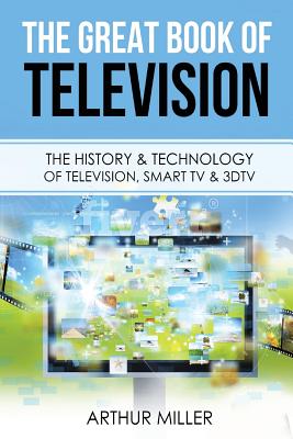 The Great Book of Television: The History and Technology of Television, Smart TV & 3DTV