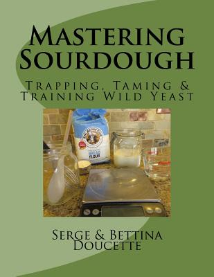 Mastering Sourdough: Trapping, Tamining & Training Wild Yeast