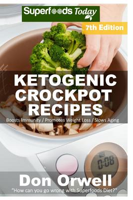 Ketogenic Crockpot Recipes: Over 130+ Ketogenic Recipes, Low Carb Slow Cooker Meals, Dump Dinners Recipes, Quick & Easy Cooking Recipes, Antioxidants & Phytochemicals, Slow Cooker Recipes