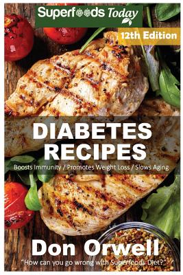 Diabetes Recipes: Over 340 Diabetes Type-2 Quick & Easy Gluten Free Low Cholesterol Whole Foods Diabetic Eating Recipes full of Antioxidants & Phytochemicals