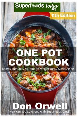One Pot Cookbook: 200+ One Pot Meals, Dump Dinners Recipes, Quick & Easy Cooking Recipes, Antioxidants & Phytochemicals: Soups Stews and Chilis, Whole Foods Diets, Gluten Free Cooking
