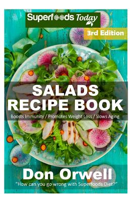 Salads Recipe Book: Over 130 Quick & Easy Gluten Free Low Cholesterol Whole Foods Recipes full of Antioxidants & Phytochemicals