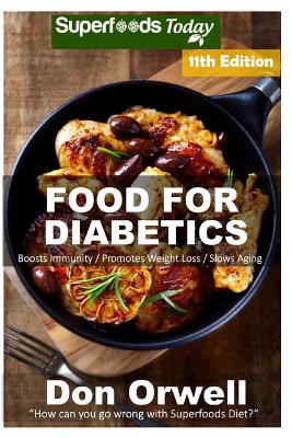 Food For Diabetics: Over 270 Diabetes Type-2 Quick & Easy Gluten Free Low Cholesterol Whole Foods Diabetic Recipes full of Antioxidants & Phytochemicals