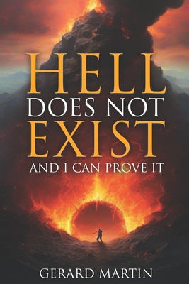 Hell Does Not Exist: And I can prove it
