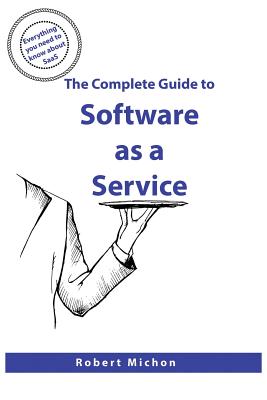 The Complete Guide to Software as a Service: Everything you need to know about SaaS