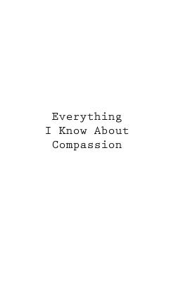 Everything I Know About Compassion
