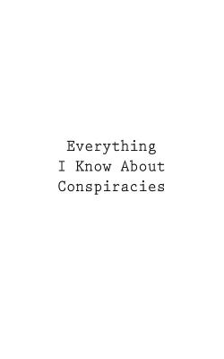 Everything I Know About Conspiracies