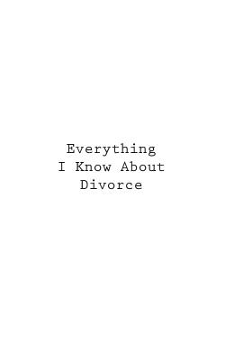 Everything I Know About Divorce