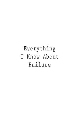Everything I Know About Failure