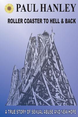 Roller Coaster to Hell and Back: A True Story of Sexual Abuse and New Hope