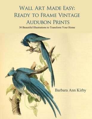 Wall Art Made Easy: Ready to Frame Vintage Audubon Prints: 30 Beautiful Illustrations to Transform Your Home