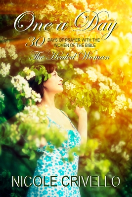 One a Day; 30 Days of Prayer with the Women of the Bible: The Healed Woman