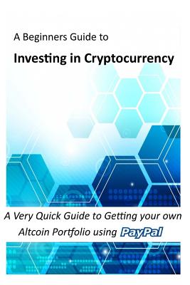 Investing in Cryptocurrency: A Very Quick Guide to Getting your own Altcoin Portfolio using Paypal