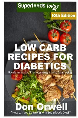 Low Carb Recipes For Diabetics: Over 240+ Low Carb Diabetic Recipes, Dump Dinners Recipes, Quick & Easy Cooking Recipes, Antioxidants & Phytochemicals, Soups Stews and Chilis, Slow Cooker Recipes