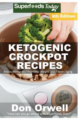 Ketogenic Crockpot Recipes: Over 140+ Ketogenic Recipes, Low Carb Slow Cooker Meals, Dump Dinners Recipes, Quick & Easy Cooking Recipes, Antioxidants & Phytochemicals, Slow Cooker Recipes