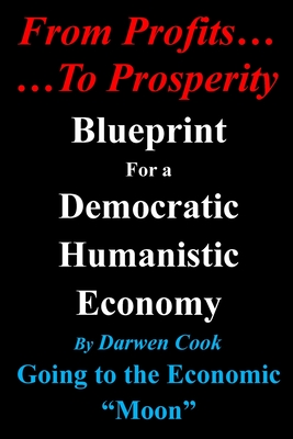 From Profits To Prosperity: Blueprint For A Democratic Humanistic Economy