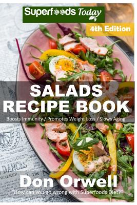 Salads Recipe Book: Over 140 Quick & Easy Gluten Free Low Cholesterol Whole Foods Recipes full of Antioxidants & Phytochemicals