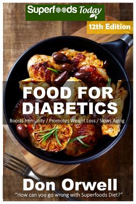 Food For Diabetics: Over 280 Diabetes Type-2 Quick & Easy Gluten Free Low Cholesterol Whole Foods Diabetic Recipes full of Antioxidants & Phytochemicals