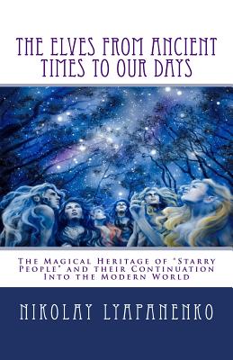 The Elves From Ancient Times To Our Days: The Magical Heritage of Starry People and their Continuation Into the Modern World