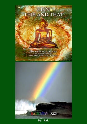 ZEN THIS AND THAT RAINBOW ZEN By RaL Edition 3: Wake up to your Self ! A handbook for Humans