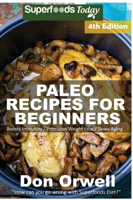 Paleo Recipes for Beginners: 210+ Recipes of Quick & Easy Cooking, Paleo Cookbook for Beginners, Gluten Free Cooking, Wheat Free, Paleo Cooking for One, Whole Foods Diet, Antioxidants & Phytochemical