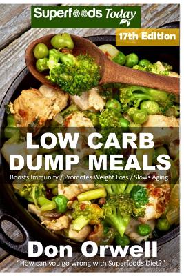 Low Carb Dump Meals: Over 230+ Low Carb Slow Cooker Meals, Dump Dinners Recipes, Quick & Easy Cooking Recipes, Antioxidants & Phytochemicals, Soups Stews and Chilis, Slow Cooker Recipes