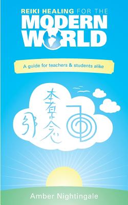 Reiki Healing For The Modern World: A guide for teachers & students alike