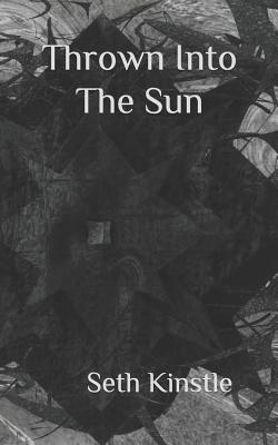 Thrown Into The Sun: A Poetry Book