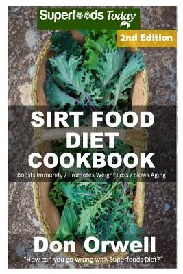 Sirt Food Diet Cookbook: 70+ Sirt Food Diet Recipes, Gluten Free Cooking, Wheat Free, Whole Foods Diet, Antioxidants & Phytochemicals