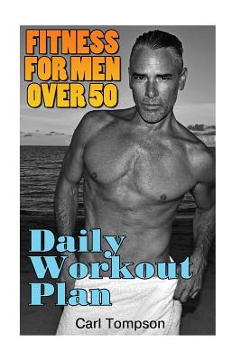 Fitness For Men Over 50: Daily Workout Plan: (Mens Fitness Plan, Mens Workout Guide)