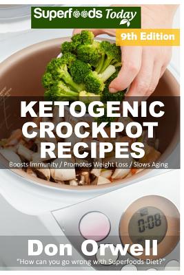 Ketogenic Crockpot Recipes: Over 150+ Ketogenic Recipes, Low Carb Slow Cooker Meals, Dump Dinners Recipes, Quick & Easy Cooking Recipes, Antioxidants & Phytochemicals, Slow Cooker Recipes