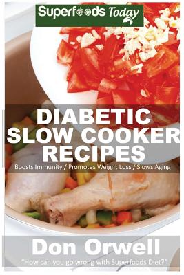 Diabetic Slow Cooker Recipes: Over 190+ Low Carb Diabetic Recipes, Dump Dinners Recipes, Quick & Easy Cooking Recipes, Antioxidants & Phytochemicals, Soups Stews and Chilis, Slow Cooker Recipes
