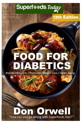 Food For Diabetics: Over 290 Diabetes Type-2 Quick & Easy Gluten Free Low Cholesterol Whole Foods Diabetic Recipes full of Antioxidants & Phytochemicals