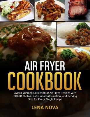 Air Fryer Cookbook: Award Winning Collection of Air Fryer Recipes with COLOR Photos, Nutritional Information, and Serving Size for Every Single Recipe