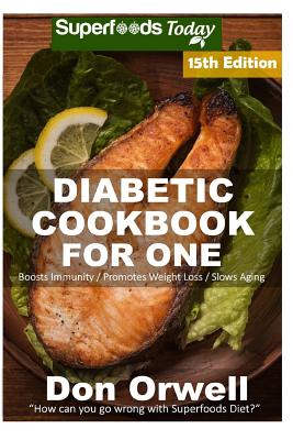 Diabetic Cookbook For One: Over 280 Diabetes Type-2 Quick & Easy Gluten Free Low Cholesterol Whole Foods Recipes full of Antioxidants & Phytochemicals