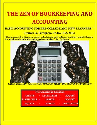 The Zen of Bookkeeping and Accounting: Basic Accounting for Pre-College and New Learners