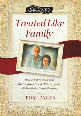 Treated Like Family Lib/E: How an Entrepreneur and His Employee Family Built Sargento, a Billion-Dollar Cheese Company