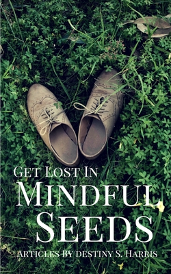 Get Lost In Mindful Seeds: Articles By Destiny S. Harris