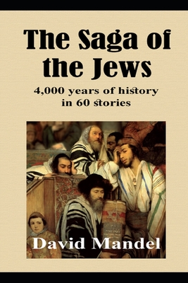 The Saga of the Jews: 4,000 years of history in 60 stories