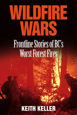 Wildfire Wars: Frontline Stories of BC's Worst Forest Fires