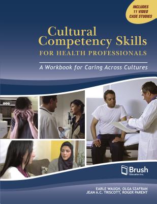 Cultural Competency Skills for Health Professionals: A Workbook for Caring Across Cultures