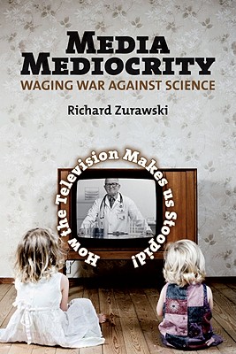 Media Mediocrity - Waging War Against Science: How the Television Makes Us Stoopid!