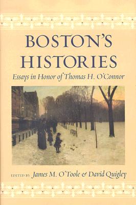 Boston's Histories: Essays in Honor of Thomas H. O'Connor