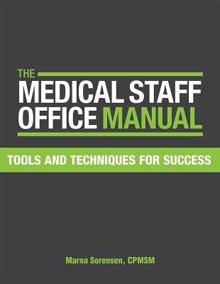 The Medical Staff Office Manual: Tools and Techniques for Success