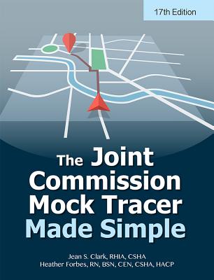The Joint Commission Mock Tracer Made Simple, Seventeenth Edition