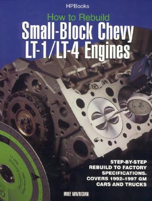 How to Rebuild Small-Block Chevy Lt-1/Lt-4 Engines: Step-By-Step Rebuild to Factory Specifications