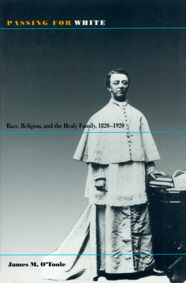 Passing for White: Race, Religion, and the Healy Family, 1820-1920